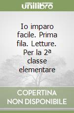 Io imparo facile. Prima fila. Letture. Per la 2ª classe elementare libro