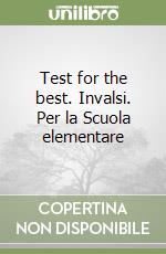 Test for the best. Invalsi. Per la Scuola elementare