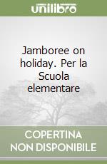 Jamboree on holiday. Per la Scuola elementare libro