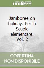Jamboree on holiday. Per la Scuola elementare. Vol. 2 libro