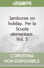 Jamboree on holiday. Per la Scuola elementare. Vol. 5 libro