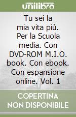 Tu sei la mia vita più. Per la Scuola media. Con DVD-ROM M.I.O. book. Con ebook. Con espansione online. Vol. 1 libro usato