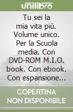 Tu sei la mia vita più. Volume unico. Per la Scuola media. Con DVD-ROM M.I.O. book. Con ebook. Con espansione online libro usato