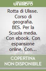 Rotta di Ulisse. Corso di geografia. BES. Per la Scuola media. Con ebook. Con espansione online. Con CD-Audio (La). Vol. 2 libro