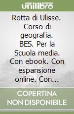 Rotta di Ulisse. Corso di geografia. BES. Per la Scuola media. Con ebook. Con espansione online. Con CD-Audio (La). Vol. 3 libro