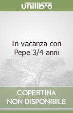 In vacanza con Pepe 3/4 anni libro