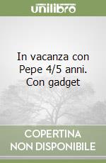 In vacanza con Pepe 4/5 anni. Con gadget libro