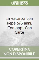 In vacanza con Pepe 5/6 anni. Con app. Con Carte libro