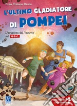 L'ultimo gladiatore di Pompei. L'eruzione del Vesuvio nel 79 d.C. libro