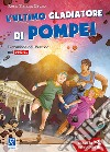 L'ultimo gladiatore di Pompei. L'eruzione del Vesuvio nel 79 d.C. libro