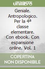 Geniale. Antropologico. Per la 4ª classe elementare. Con ebook. Con espansione online. Vol. 1 libro