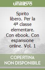 Spirito libero. Per la 4ª classe elementare. Con ebook. Con espansione online. Vol. 1 libro