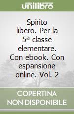 Spirito libero. Per la 5ª classe elementare. Con ebook. Con espansione online. Vol. 2 libro