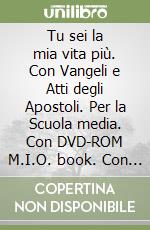 Tu sei la mia vita più. Con Vangeli e Atti degli Apostoli. Per la Scuola media. Con DVD-ROM M.I.O. book. Con ebook. Con espansione online. Vol. 1 libro