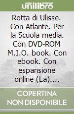 Rotta di Ulisse. Con Atlante. Per la Scuola media. Con DVD-ROM M.I.O. book. Con ebook. Con espansione online (La). Vol. 1 libro