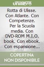 Rotta di Ulisse. Con Atlante. Con Competenze. Per la Scuola media. Con DVD-ROM M.I.O. book. Con ebook. Con espansione online (La). Vol. 1 libro