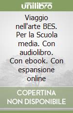 Viaggio nell'arte BES. Per la Scuola media. Con audiolibro. Con ebook. Con espansione online libro