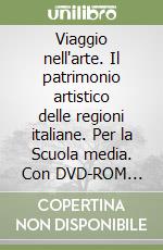 Viaggio nell'arte. Il patrimonio artistico delle regioni italiane. Per la Scuola media. Con DVD-ROM M.I.O. book. Con ebook. Con espansione online libro