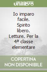 Io imparo facile. Spirito libero. Letture. Per la 4ª classe elementare libro