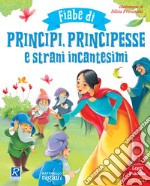 Fiabe di principi, principesse e strani incantesimi. Ediz. illustrata. Con CD-Audio libro