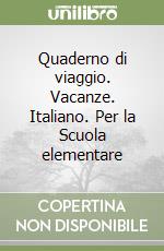 Quaderno di viaggio. Vacanze. Italiano. Per la Scuola elementare libro