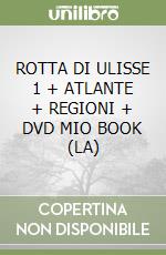 ROTTA DI ULISSE 1 + ATLANTE + REGIONI + DVD MIO BOOK (LA) libro