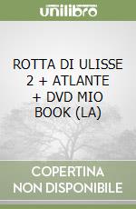 ROTTA DI ULISSE 2 + ATLANTE + DVD MIO BOOK (LA) libro