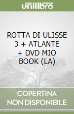 ROTTA DI ULISSE 3 + ATLANTE + DVD MIO BOOK (LA) libro