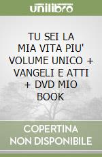 TU SEI LA MIA VITA PIU' VOLUME UNICO + VANGELI E ATTI + DVD MIO BOOK libro