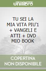 TU SEI LA MIA VITA PIU'1 + VANGELI E ATTI + DVD MIO BOOK libro