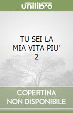 TU SEI LA MIA VITA PIU' 2 libro