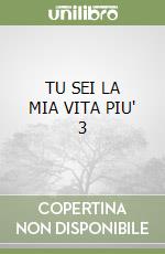 TU SEI LA MIA VITA PIU' 3 libro