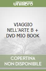 VIAGGIO NELL'ARTE B + DVD MIO BOOK libro