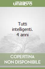 Tutti intelligenti. 4 anni
