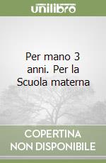 Per mano 3 anni. Per la Scuola materna libro