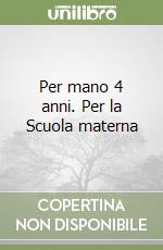 Per mano 4 anni. Per la Scuola materna libro