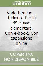 Vado bene in... Italiano. Per la 4ª classe elementare. Con e-book. Con espansione online libro