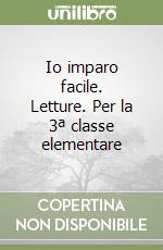 Io imparo facile. Letture. Per la 3ª classe elementare libro