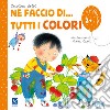 Ne faccio di... tutti i colori. Ediz. illustrata libro