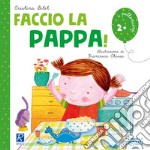 Faccio la pappa! Ediz. illustrata libro