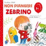 Non piangere Zebrino. Ediz. illustrata libro