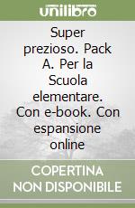 Super prezioso. Pack A. Per la Scuola elementare. Con e-book. Con espansione online libro