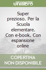 Super prezioso. Per la Scuola elementare. Con e-book. Con espansione online libro