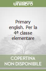 Primary english. Per la 4ª classe elementare libro