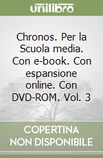 Chronos. Per la Scuola media. Con e-book. Con espansione online. Con DVD-ROM. Vol. 3 libro