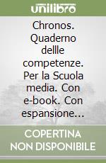 Chronos. Quaderno dellle competenze. Per la Scuola media. Con e-book. Con espansione online libro