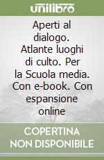 Aperti al dialogo. Atlante luoghi di culto. Per la Scuola media. Con e-book. Con espansione online libro