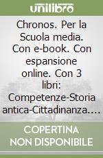 Chronos. Per la Scuola media. Con e-book. Con espansione online. Con 3 libri: Competenze-Storia antica-Cittadinanza. Con DVD-ROM libro