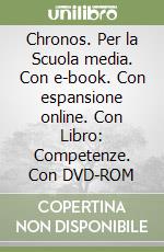 Chronos. Per la Scuola media. Con e-book. Con espansione online. Con Libro: Competenze. Con DVD-ROM libro