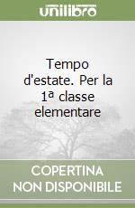 Tempo d'estate. Per la 1ª classe elementare libro